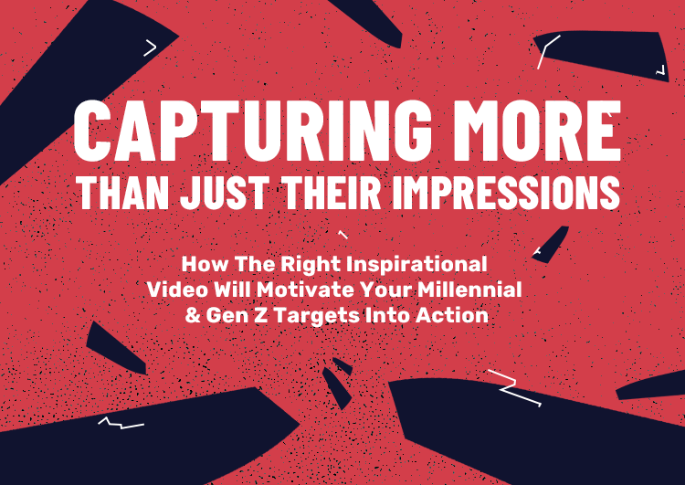 cool artwork with the text 'capture more than just their impressions, how the right inspirational video will motivate your millennial and gen z targets into action'
